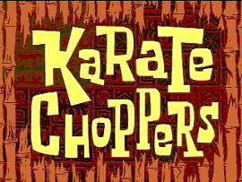 Karate Choppers.jpg