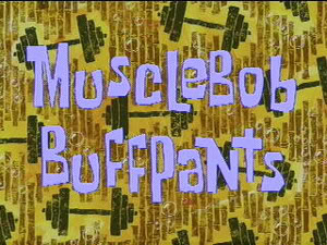Titlecard-MuscleBob BuffPants.jpg