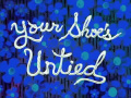 Titlecard Your Shoe’s Untied.jpg