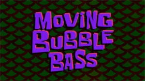 Movingbubblebass.jpg