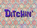 Titlecard-Ditchin’.jpg
